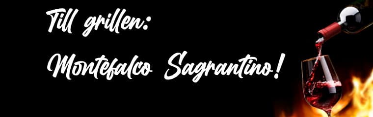 Till grillen: Montefalco Sagrantino!